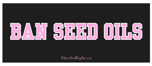 Ban Seed Oils Bumper Sticker