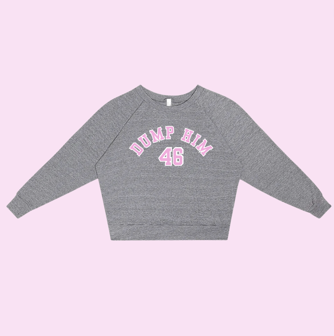 Dump Him 46 Sweatshirt