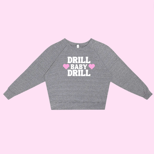 Drill Baby Drill Sweatshirt
