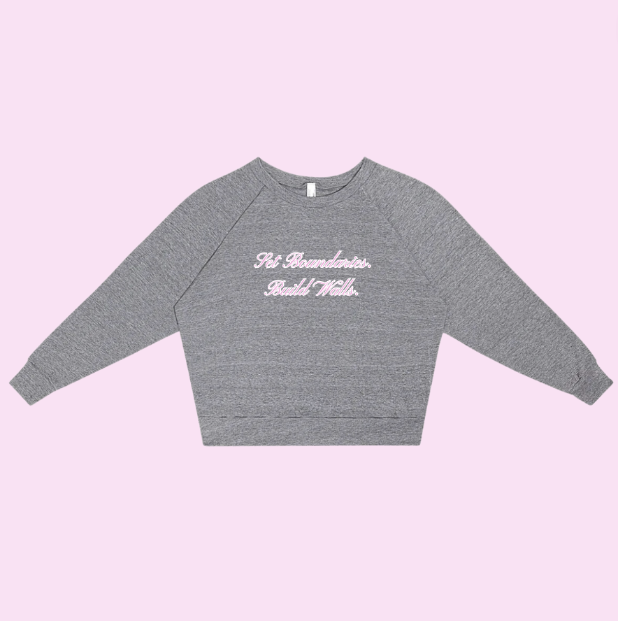Set Boundaries. Build Walls. Sweatshirt