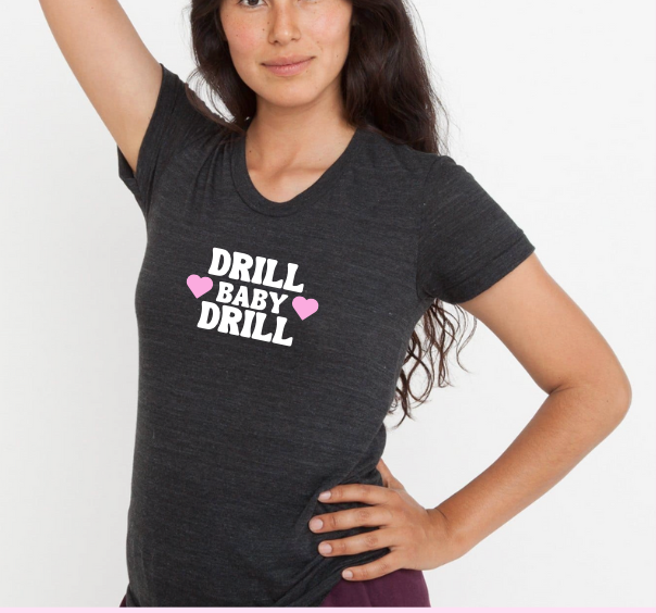 Drill Baby Drill Tee