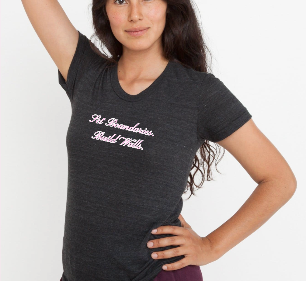 Set Boundaries. Build Walls. Tee