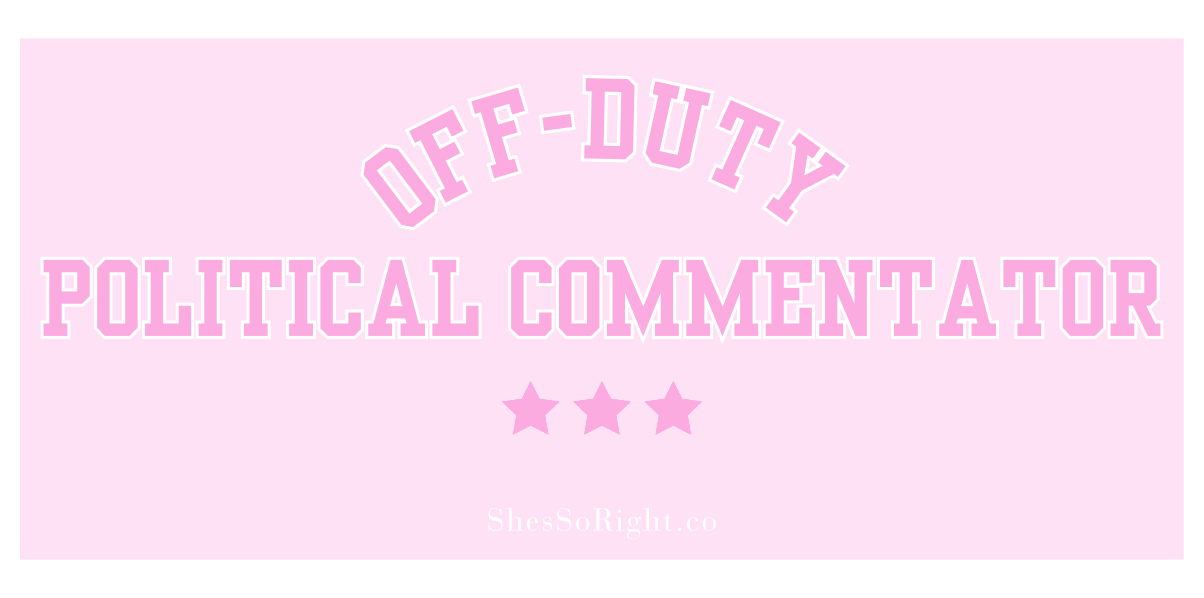 Commentator Sticker Off-Duty Political Commentator Bumper Sticker – She's So Right
